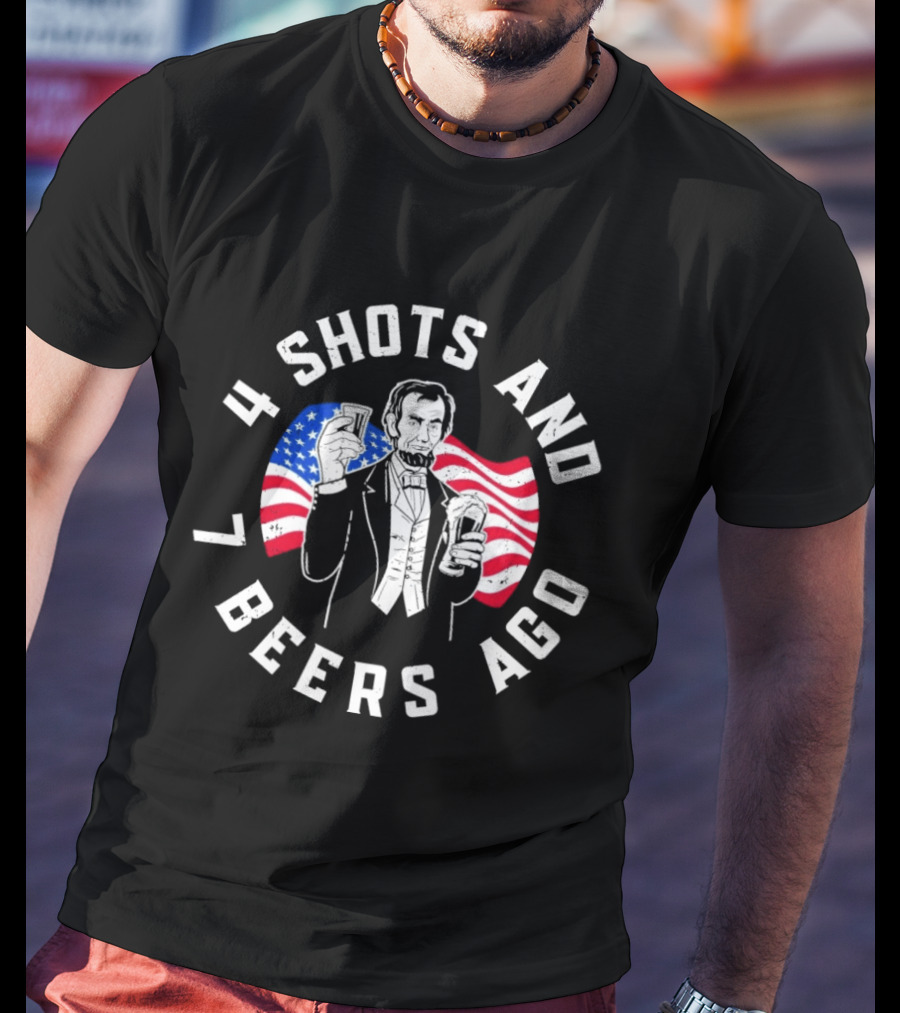 4 Shots And 7 Beers Ago American Flag Lincoln T-Shirt