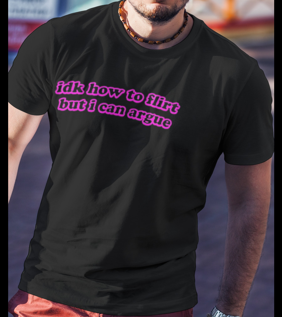 IDK How To Flirt But I Can Argue Curved Text Pink Aesthetic T-Shirt