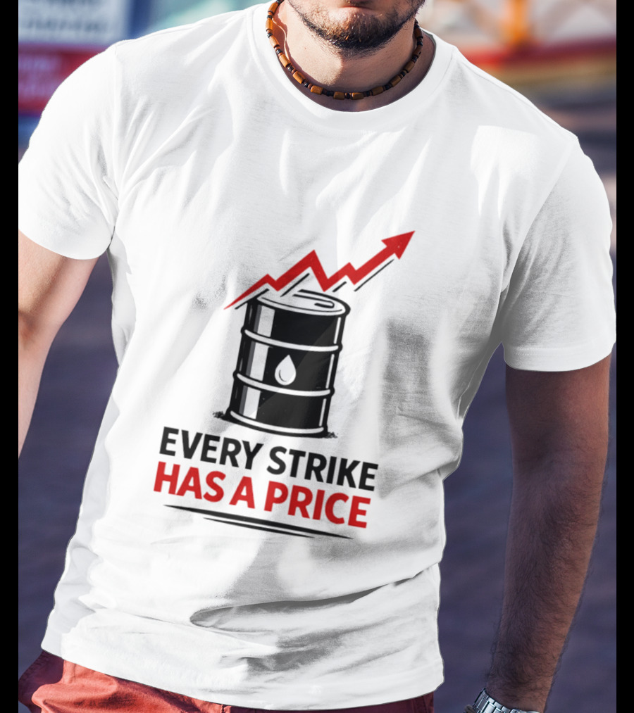 Every Strike Has A Price Oil Barrel Arrow T-Shirt