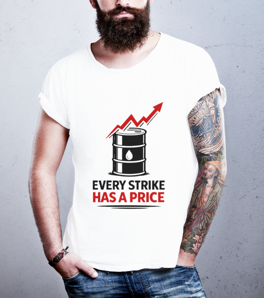 Every Strike Has A Price Oil Barrel Arrow T-Shirt