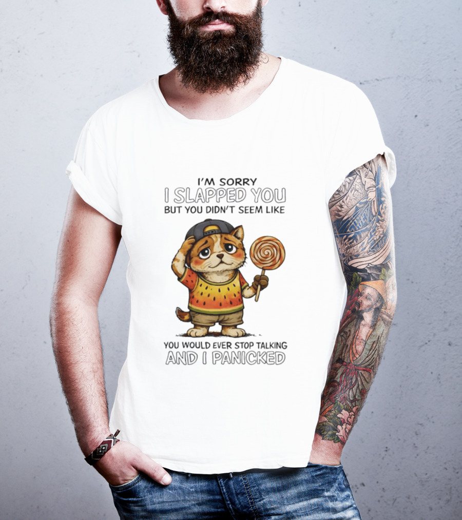 I'm Sorry I Slapped You But You Didn't Seem Like You Would Ever Stop Talking And I Panicked Cat With Lollipop T-Shirt