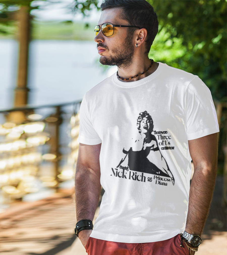 Nick Rich As Princess Diana There Were Three Of Us On This Tour T-Shirt