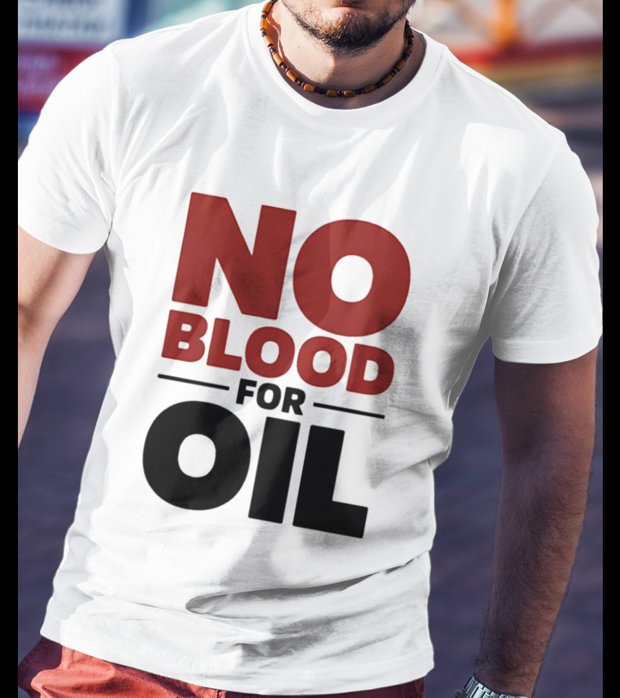 No Blood For Oil And T-Shirt