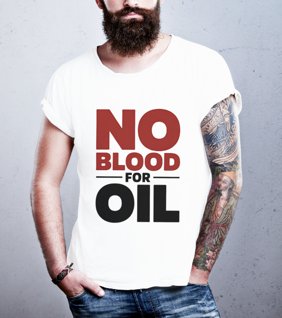 No Blood For Oil And T-Shirt