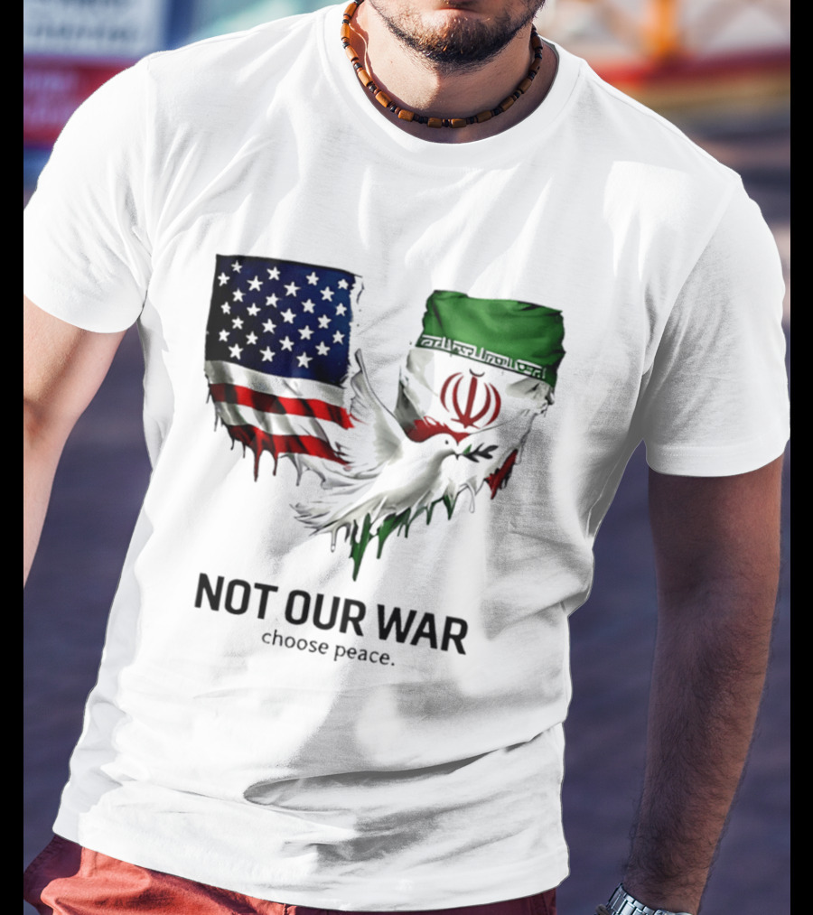 Not Our War Choose Peace USA Iran Flags Dove T-Shirt