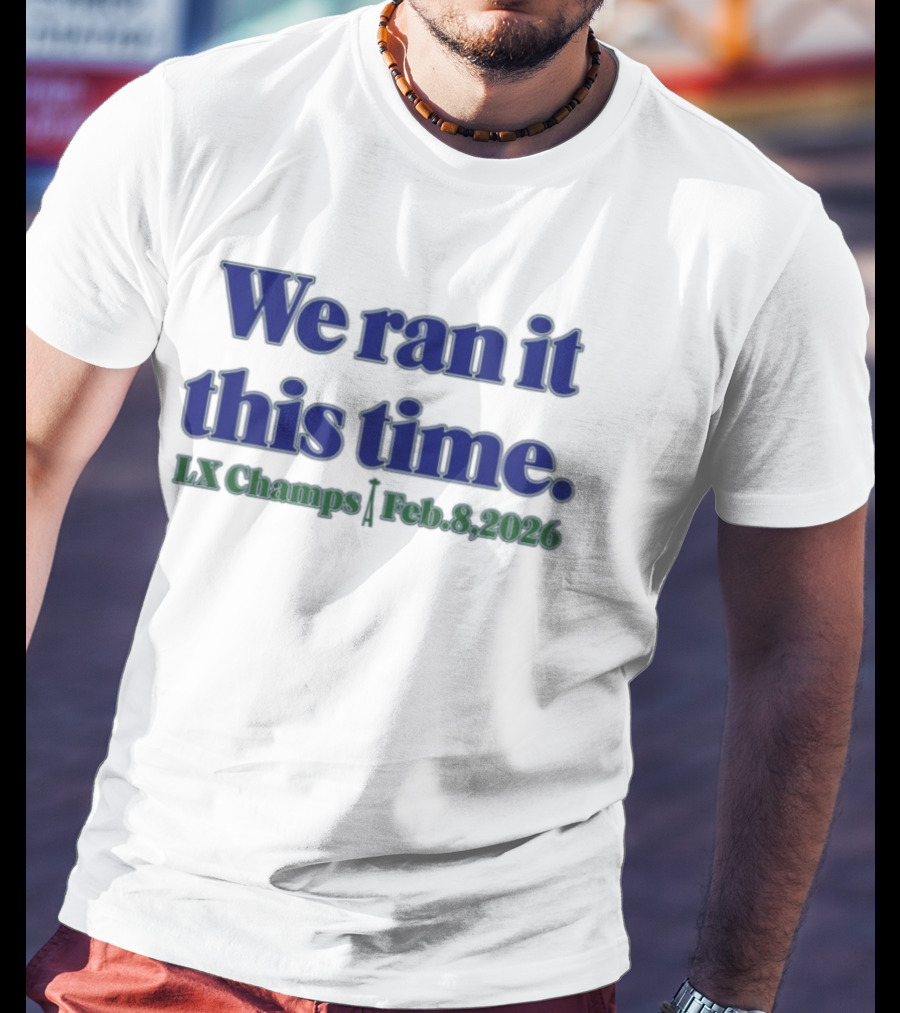 We Ran It This Time Lx Champs Feb 8 2026 T-Shirt