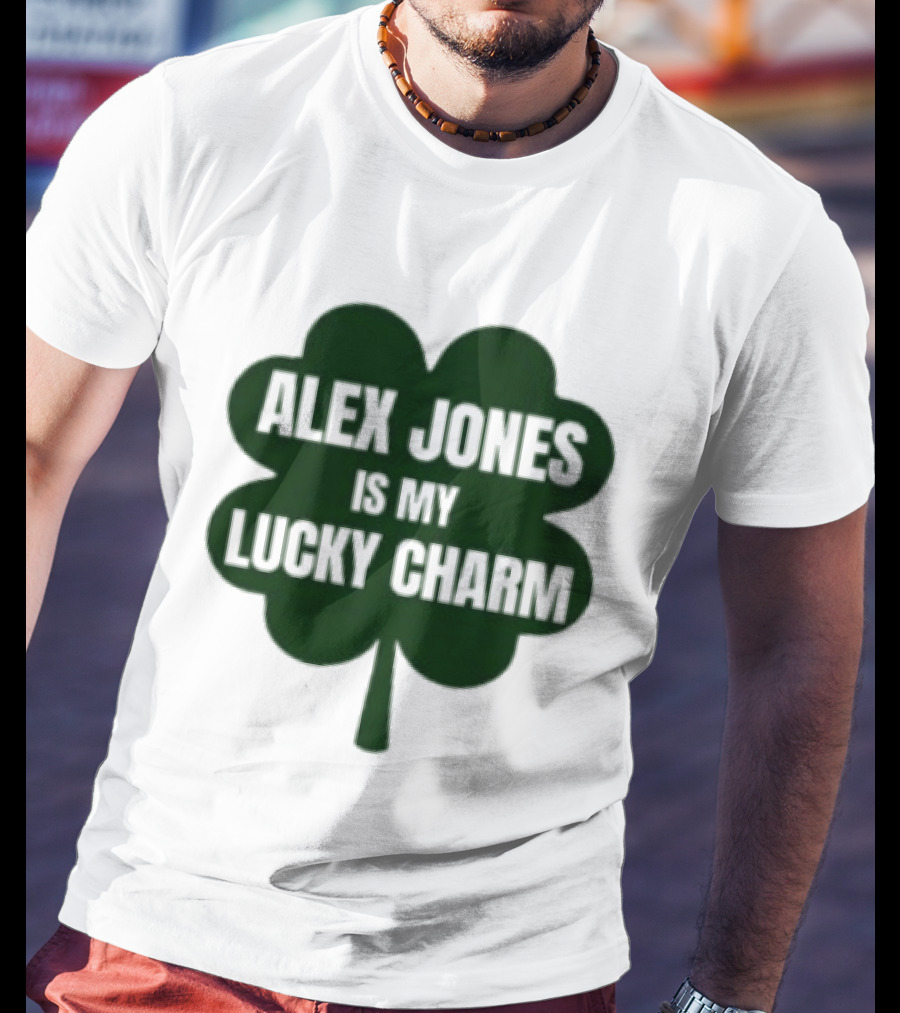 Alex Jones Is My Lucky Charm Four Leaf Clover T-Shirt