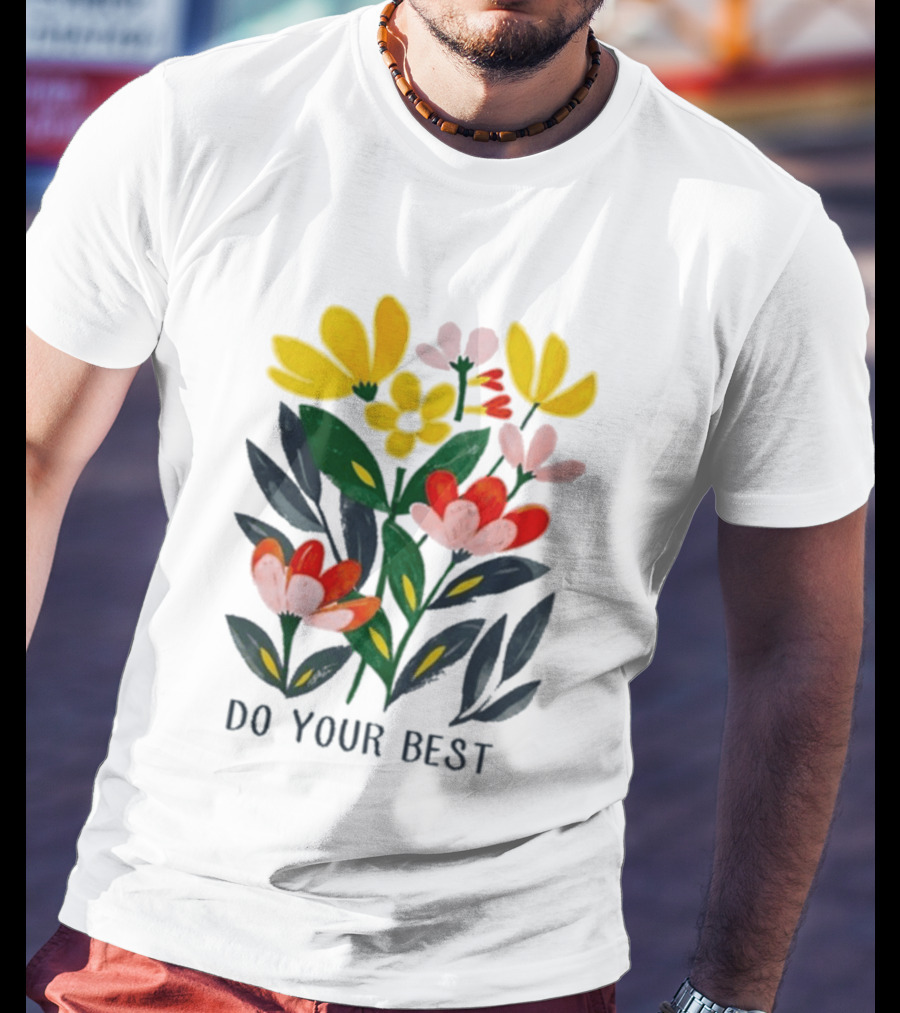Do Your Best Colorful Flower Blooms T-Shirt