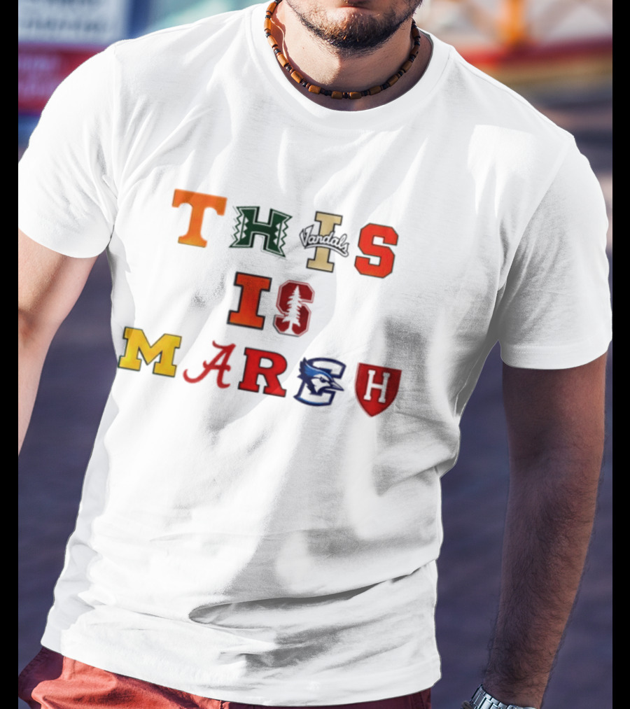 This Is March Vandals Stanford Michigan Gonzaga Syracuse Harvard T-Shirt