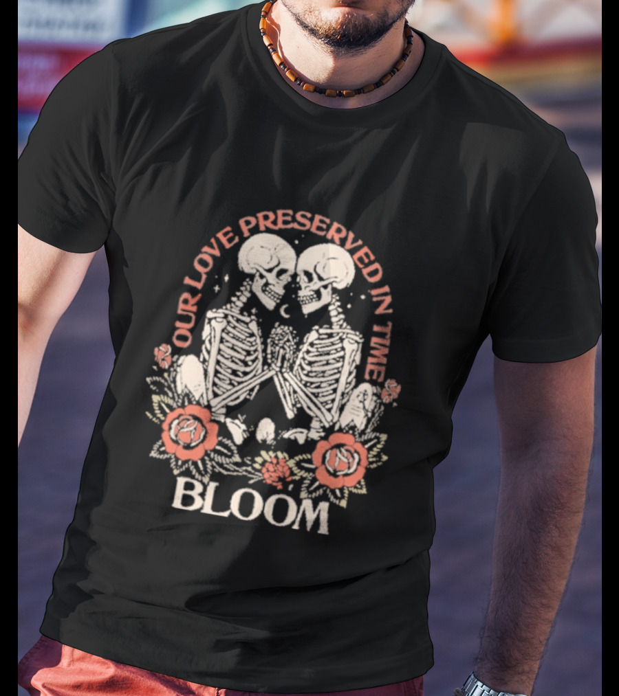 Our Love Preserved In Time Bloom Skeletons 2026 T-Shirt