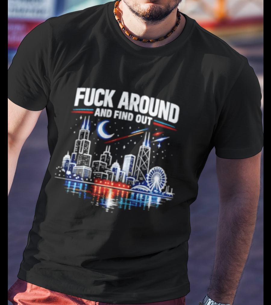 Chicago Skyline Priorities Fuck Around And Find Out Cityscape T-Shirt