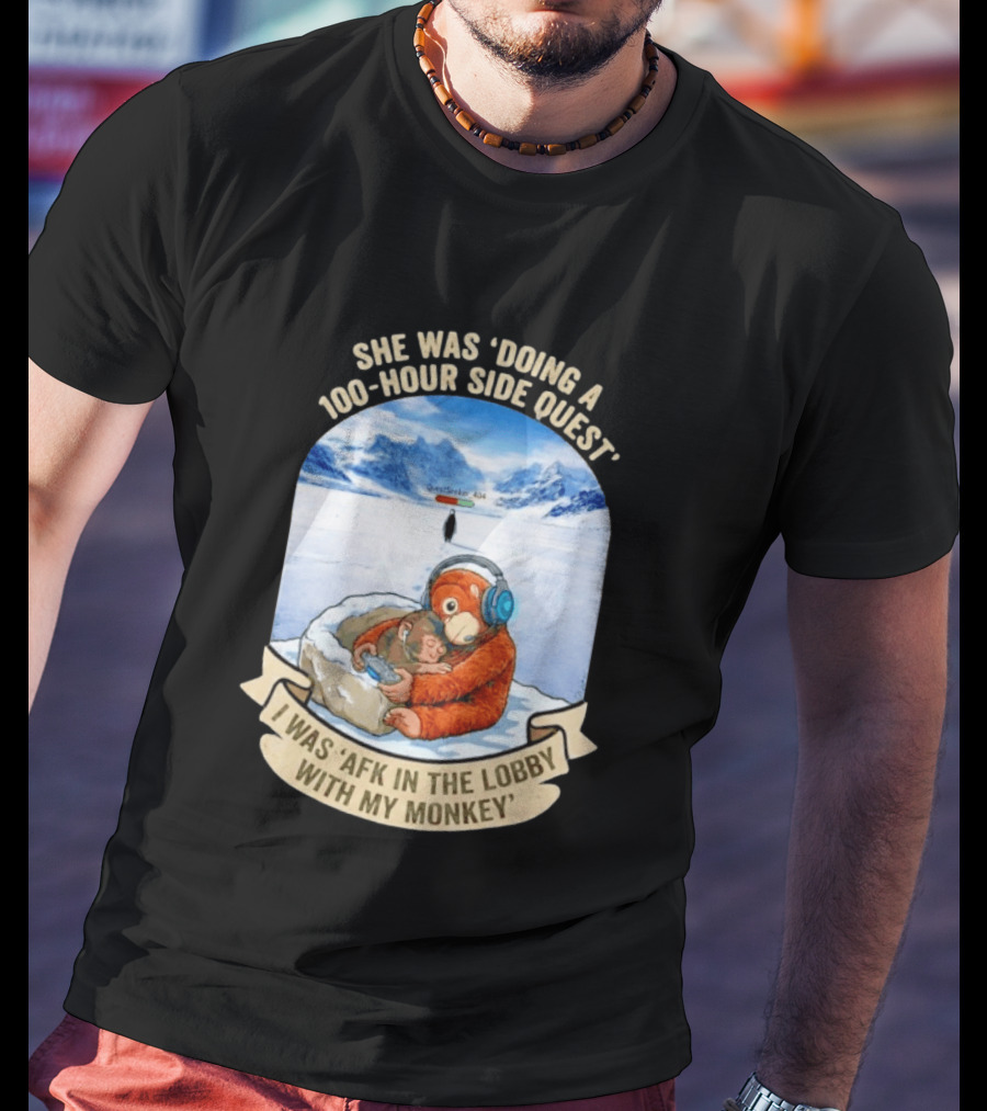 She Was Doing A 100 Hour Side Quest AFK In The Lobby With My Monkey Gamer Meme T-Shirt