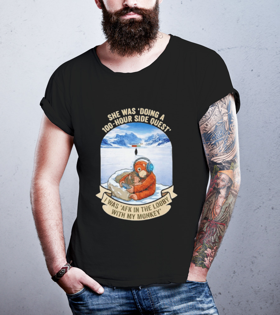 She Was Doing A 100 Hour Side Quest AFK In The Lobby With My Monkey Gamer Meme T-Shirt
