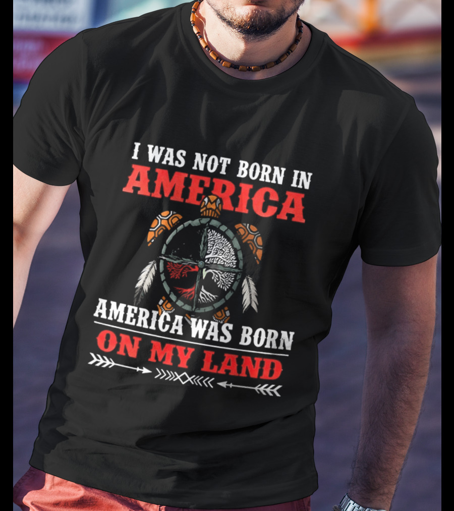 I Was Not Born In America America Was Born On My Land Turtle T-Shirt