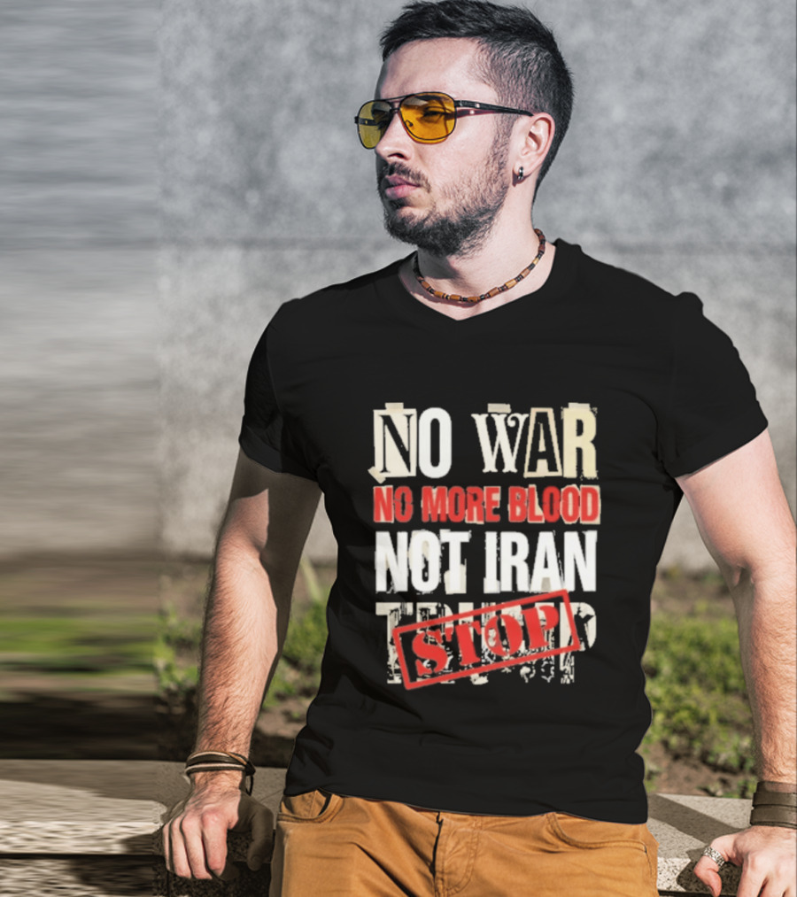 No War No More Blood Not Iran Trump Stop T-Shirt