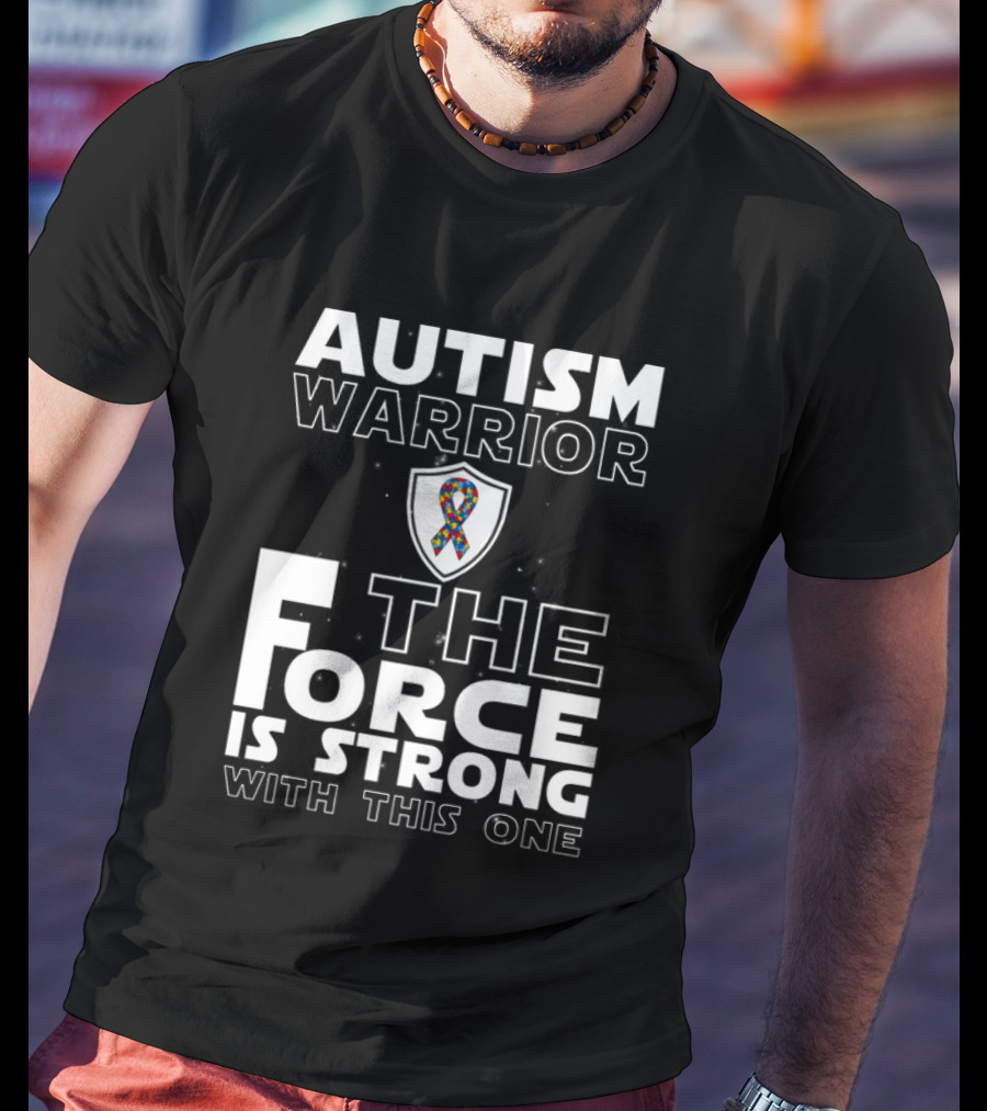 Autism Warrior The Force Is Strong With This One T-Shirt