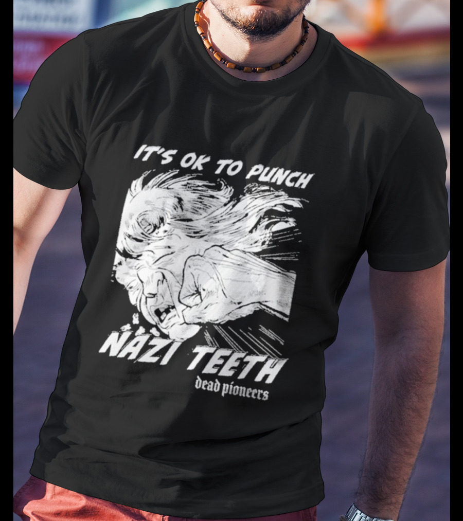 It's Ok To Punch Nazi Teeth Dead Pioneers T-Shirt