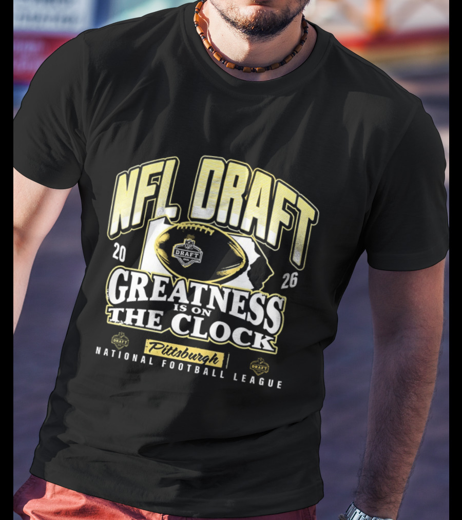 NFL Draft 2026 Greatness Is On The Pittsburgh National Football League T-Shirt