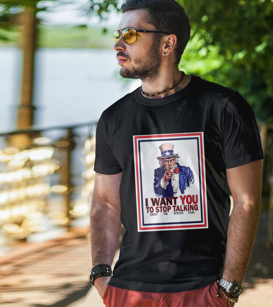 Uncle Sam I Want You To Stop Talking About The Epstein Files T-Shirt
