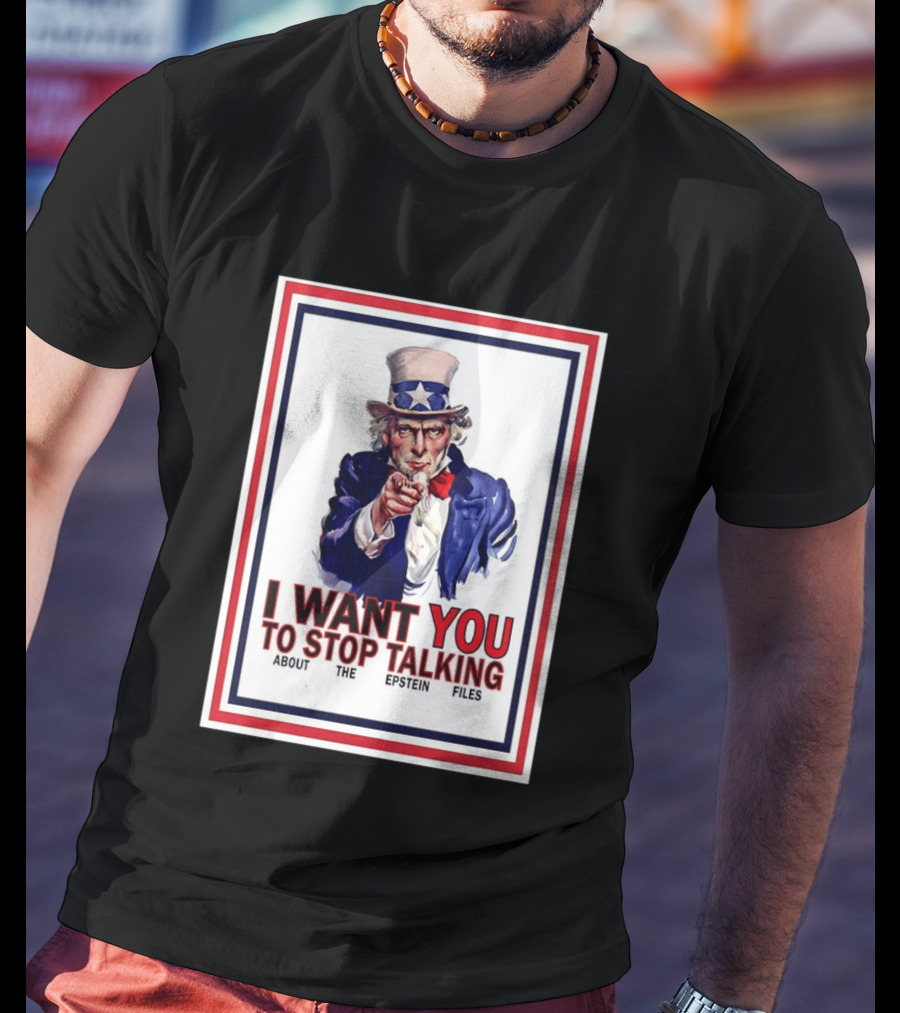 Uncle Sam I Want You To Stop Talking About The Epstein Files T-Shirt