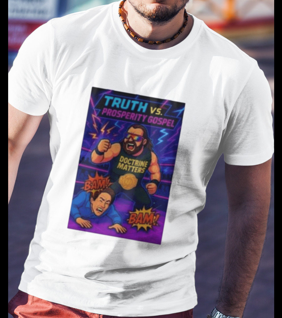 Truth Vs. Prosperity Gospel Doctrine Matters Wrestling Showdown BAM T-Shirt