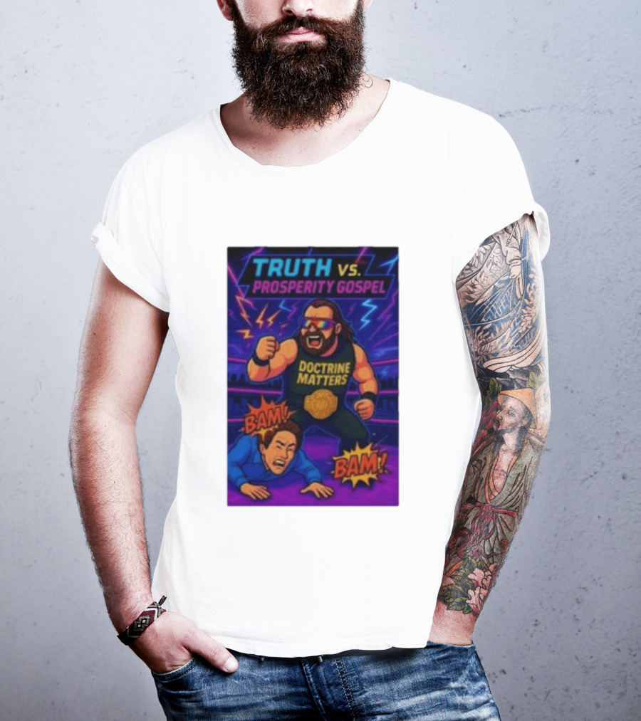 Truth Vs. Prosperity Gospel Doctrine Matters Wrestling Showdown BAM T-Shirt