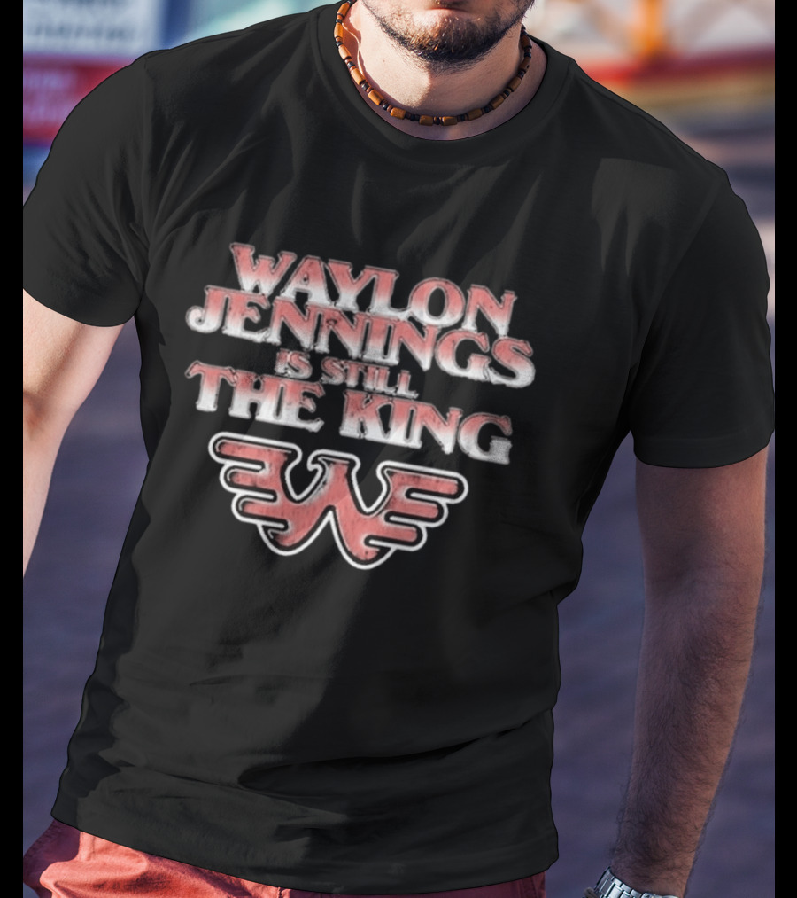 Waylon Jennings Is Still The King W T-Shirt