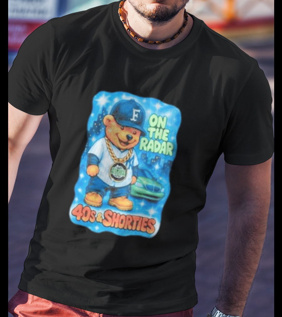 On The Radar 40s And Shorties Bear Fashion Streetwear T-Shirt