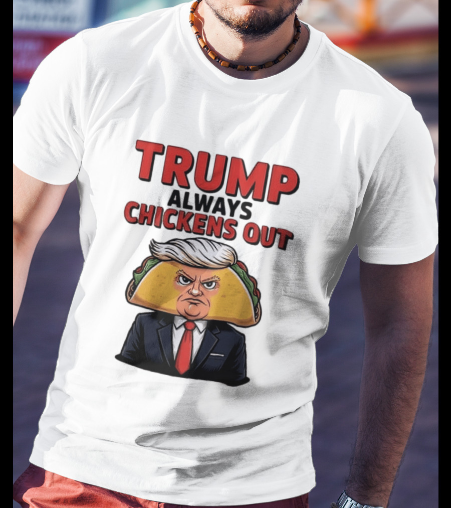 TRUMP Always Chickens Out Taco Head Suit Image T-Shirt