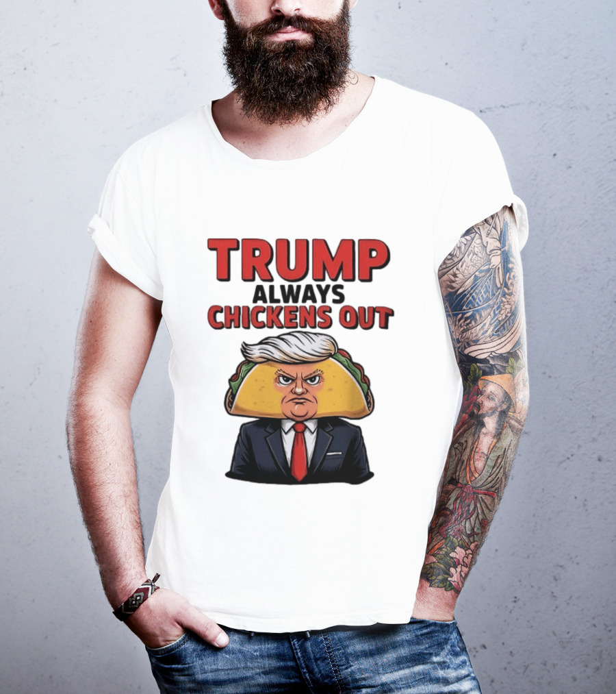 TRUMP Always Chickens Out Taco Head Suit Image T-Shirt