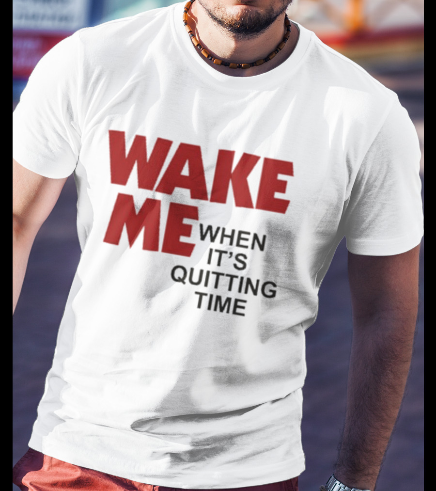 Wake Me When It's Quitting Time Bold Red And Black T-Shirt