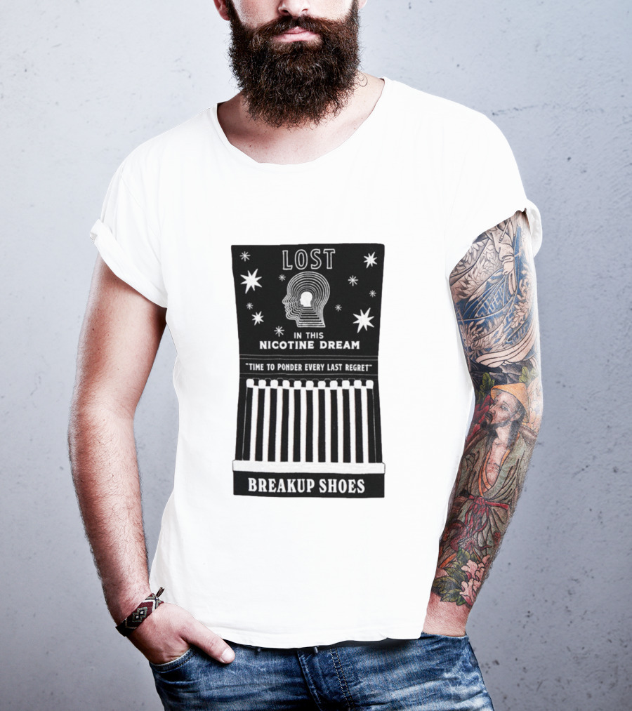 Breakup Shoes Lost In This Nicotine Dream Time To Ponder Every Last Regret T-Shirt
