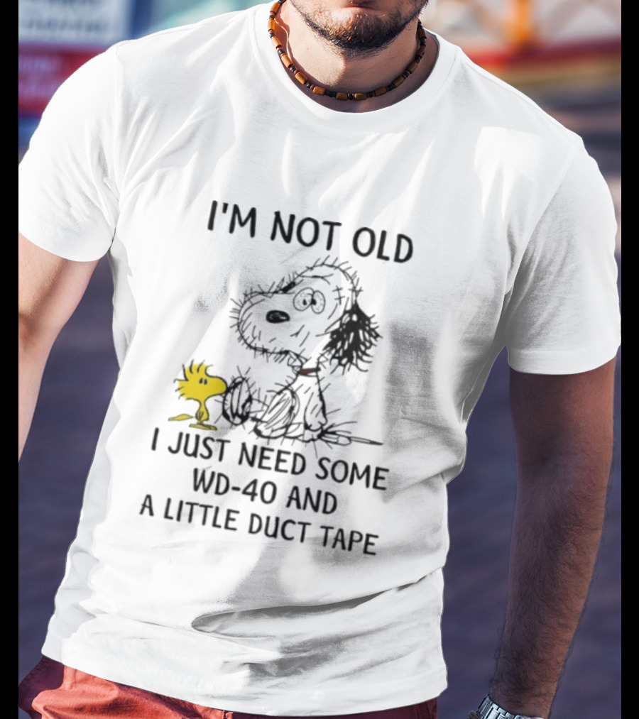 I'm Not Old Snoopy Just Need Some WD 40 And A Little Duct Tape T-Shirt