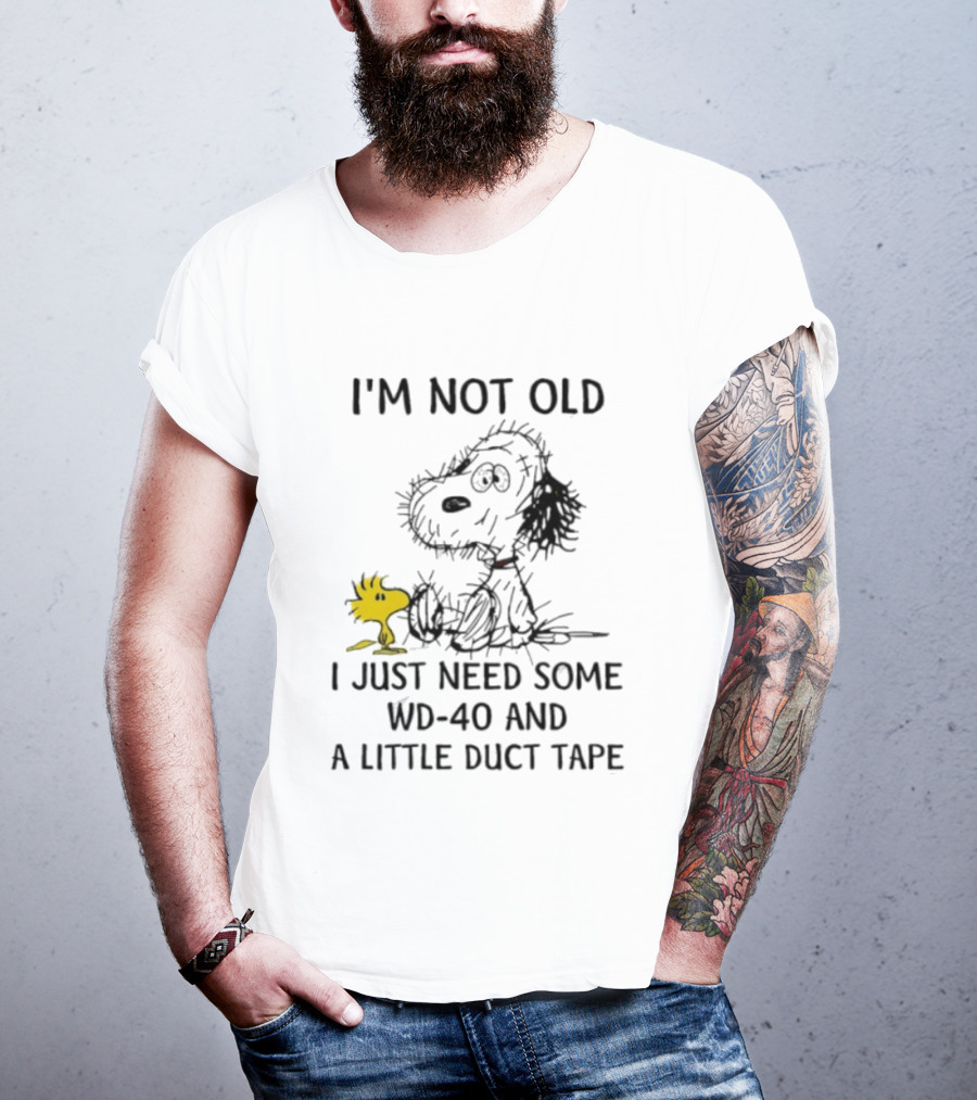 I'm Not Old Snoopy Just Need Some WD 40 And A Little Duct Tape T-Shirt