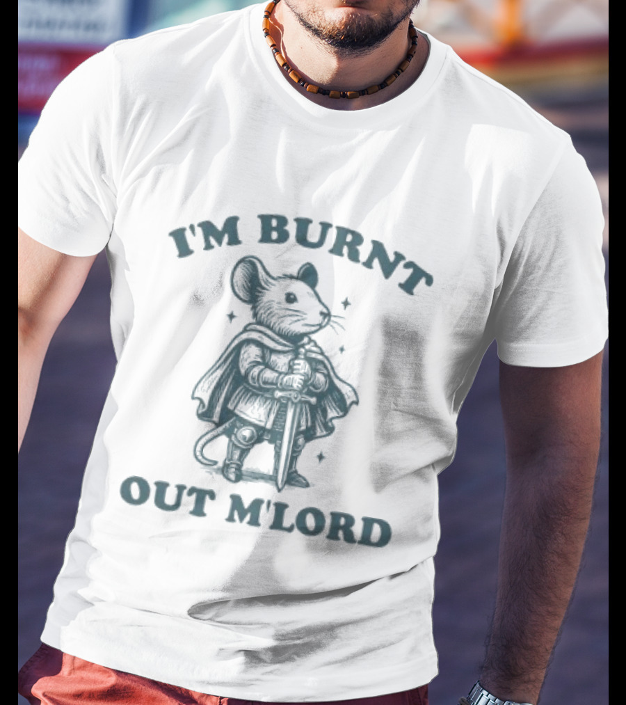 I'm Burnt Out M'Lord Mouse T-Shirt