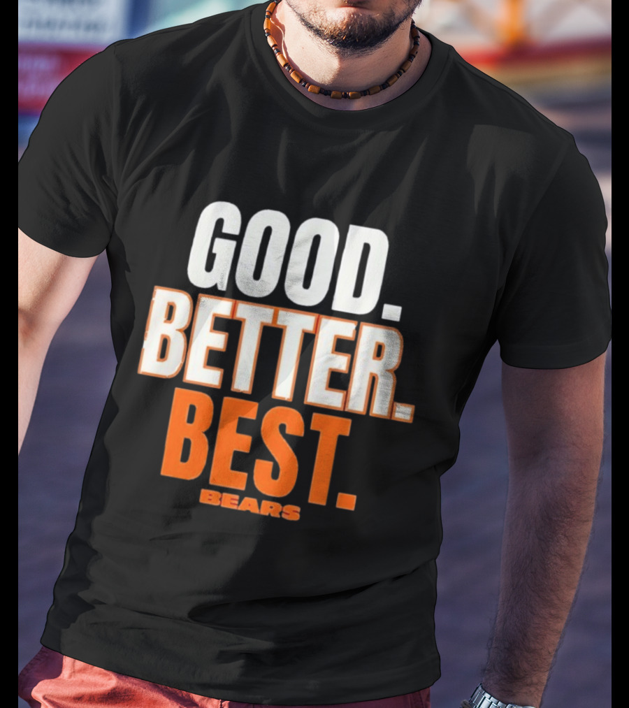 Good Better Best Chicago Bears T-Shirt