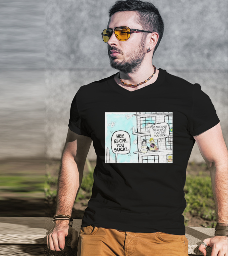 Hey Elon You Suck Sir Taxpayer 318 47 6925 Just Said T-Shirt