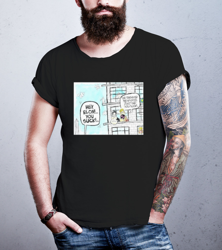 Hey Elon You Suck Sir Taxpayer 318 47 6925 Just Said T-Shirt
