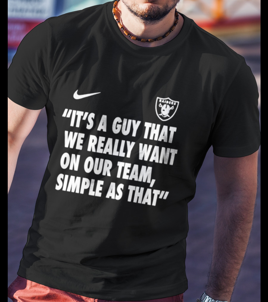 Nike Las Vegas Raiders "It's A Guy That We Really Want On Our Team, Simple As That T-Shirt