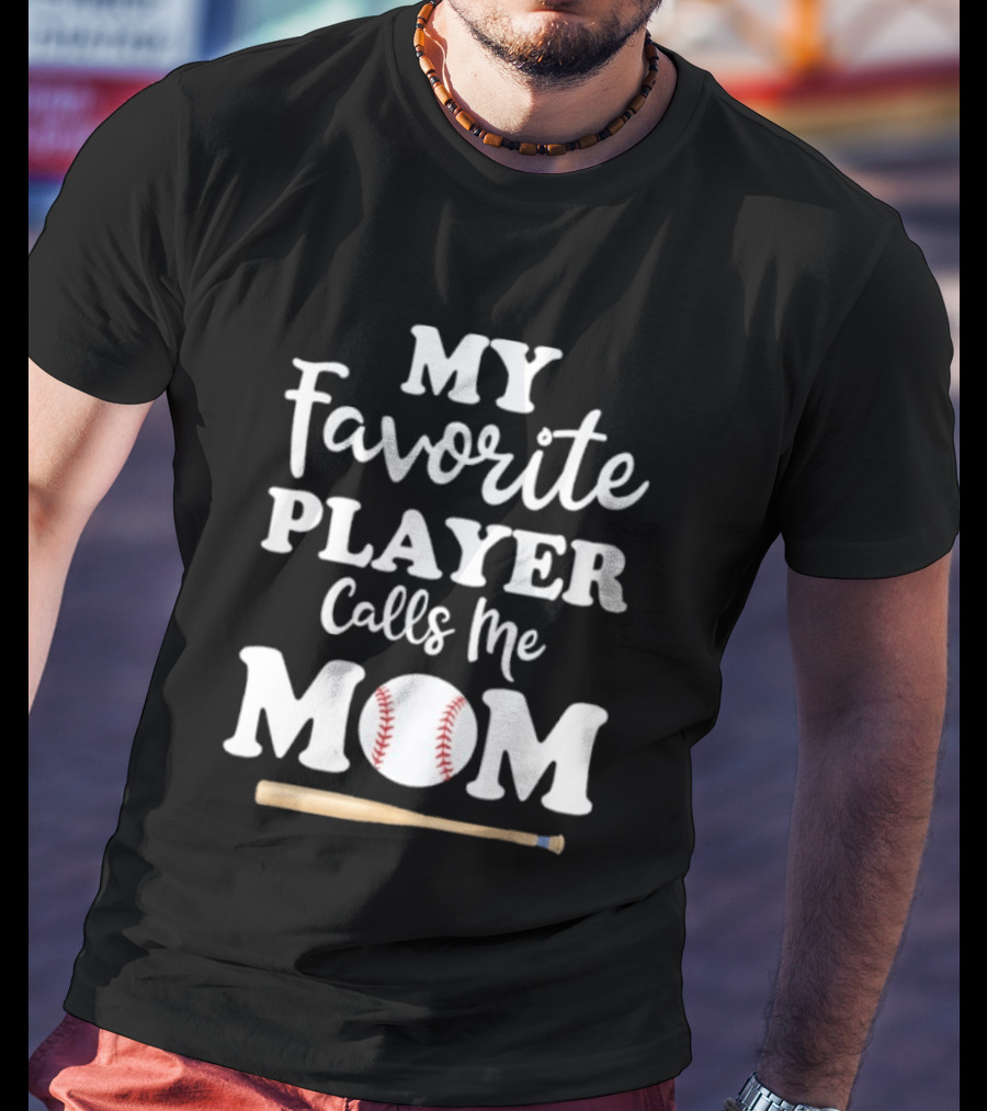 My Favorite Player Calls Me Mom Baseball Bat And Ball T-Shirt