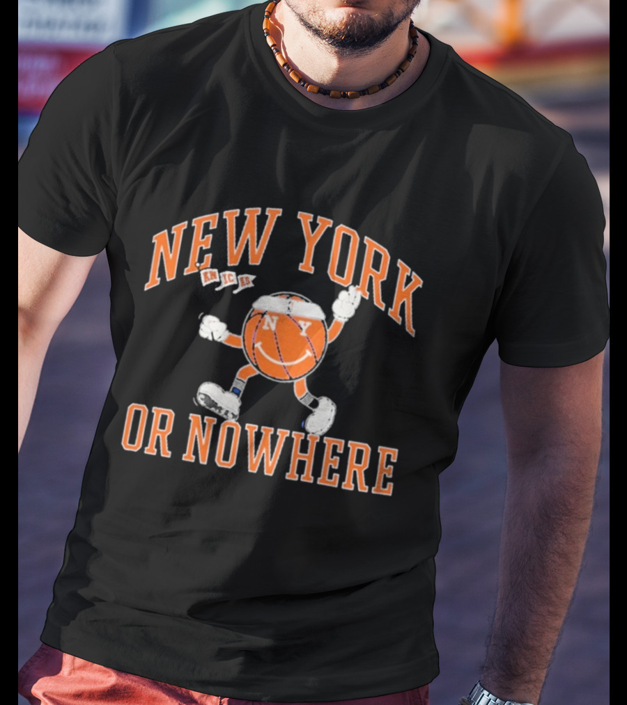 New York Knicks Smiling Basketball Character Or Nowhere T-Shirt