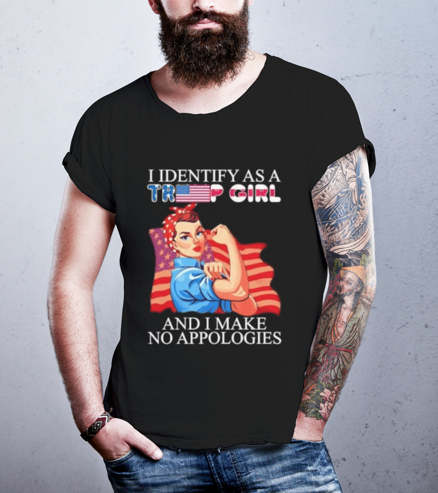 I Identify As A Trump Girl Rosie The Riveter And I Make No Apologies T-Shirt