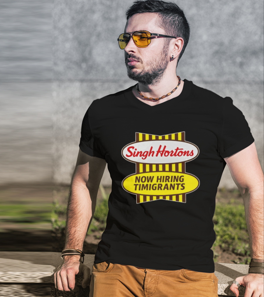 Singh Hortons Now Hiring Timigrants T-Shirt