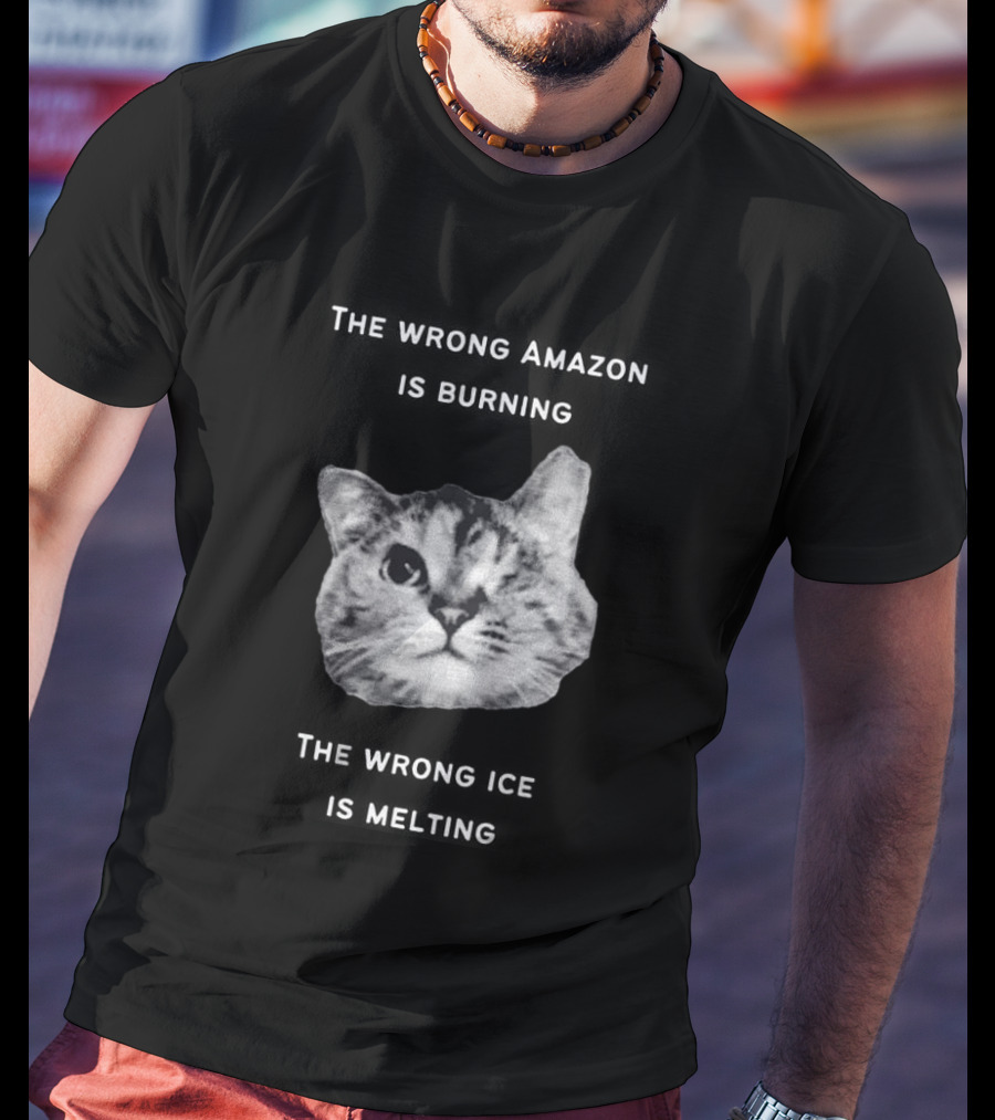 The Wrong Amazon Is Burning The Wrong Ice Is Melting Cat Face T-Shirt