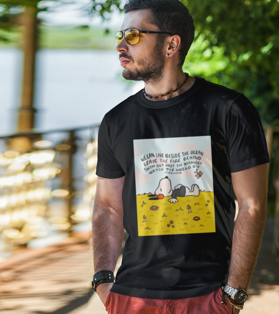 We Can Live Beside The Ocean Leave The Fire Behind Swim Out Past The Breakers Snoopy The World Die Everclear T-Shirt