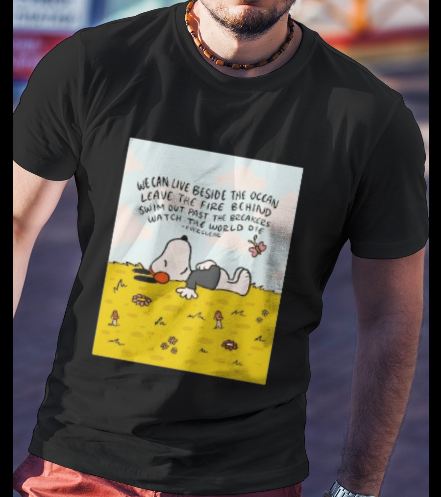 We Can Live Beside The Ocean Leave The Fire Behind Swim Out Past The Breakers Snoopy The World Die Everclear T-Shirt