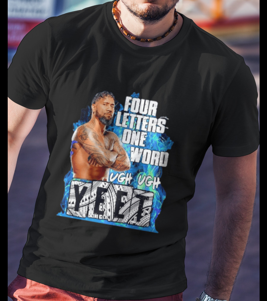 Four Letters One Word Yeet Ugh Ugh Jey Uso T-Shirt