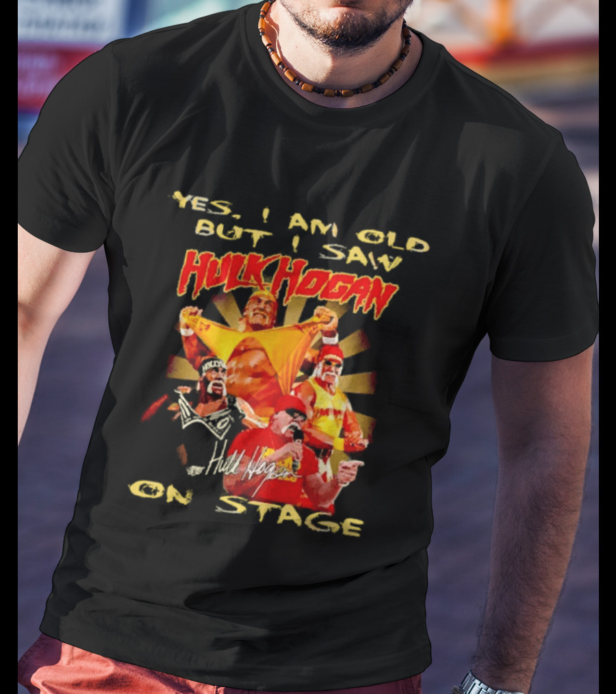 Yes I Am Old But I Saw Hulk Hogan On Stage Retro Wrestling Legend T-Shirt