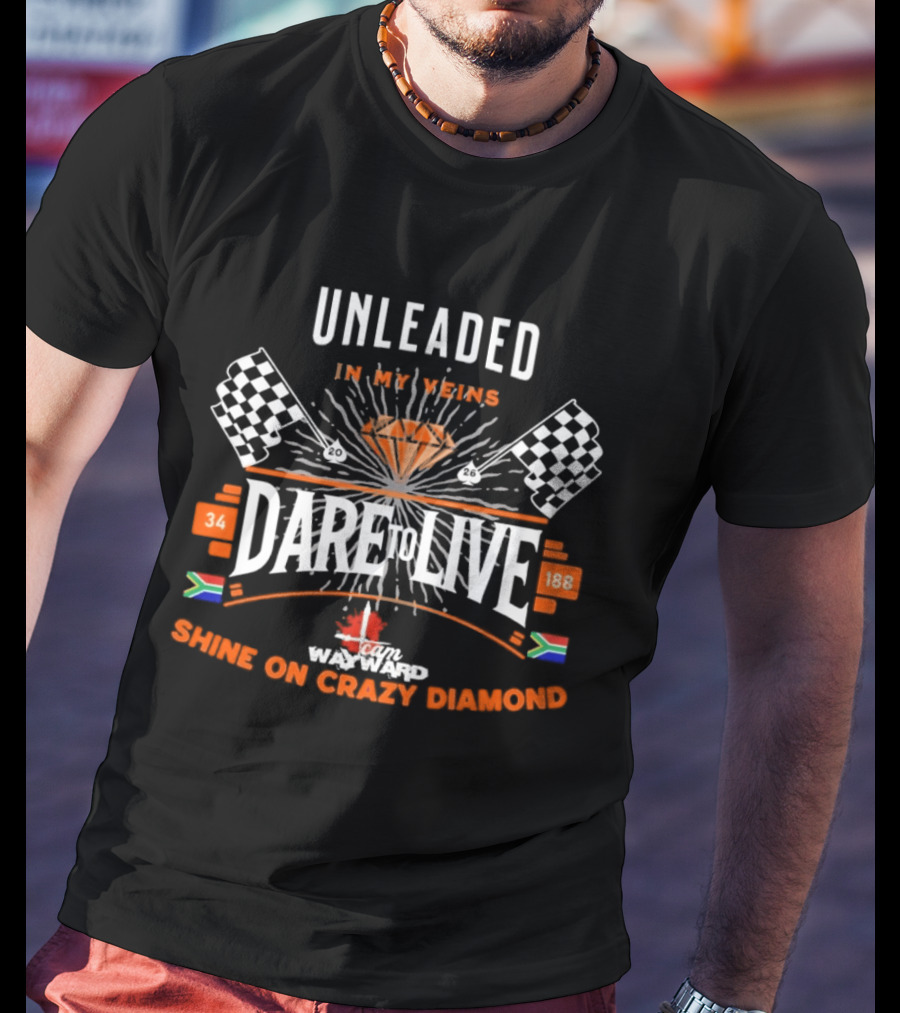 Dare To Live Unleaded In My Veins Shine On Crazy Diamond Racing 34 188 South Africa Canada Flags T-Shirt