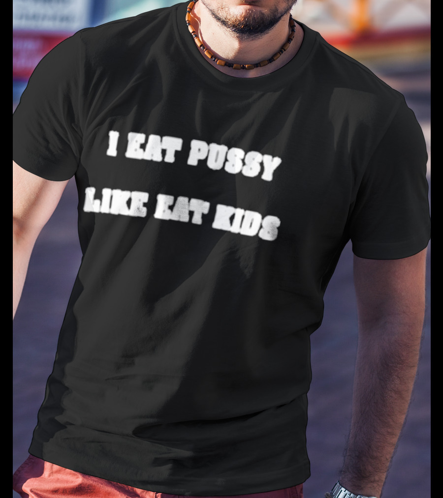I Eat Pussy Like Eat 2026 T-Shirt